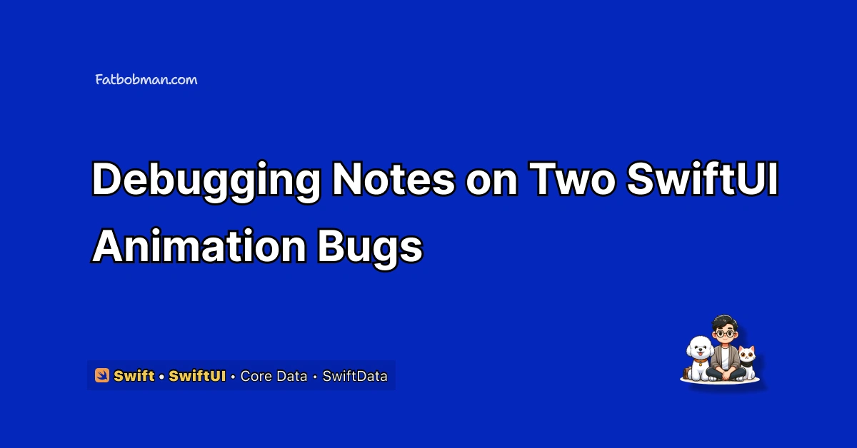Debugging Notes on Two SwiftUI Animation Bugs