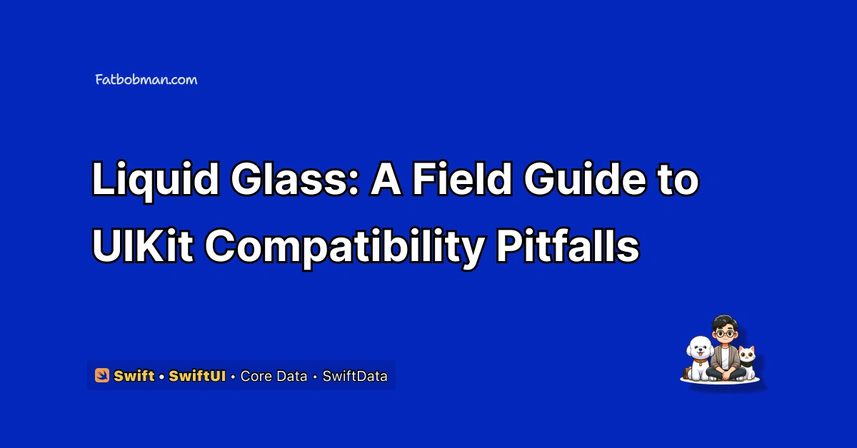 Liquid Glass - A Field Guide to UIKit Compatibility Pitfalls