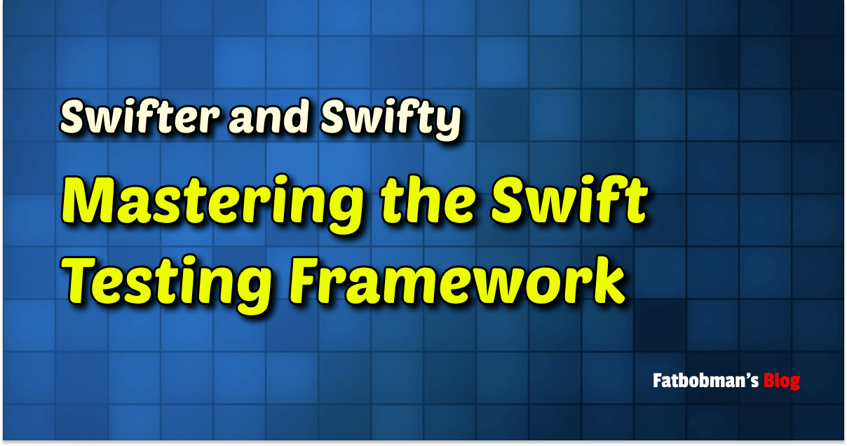 Swifter and Swifty - Mastering the Swift Testing Framework